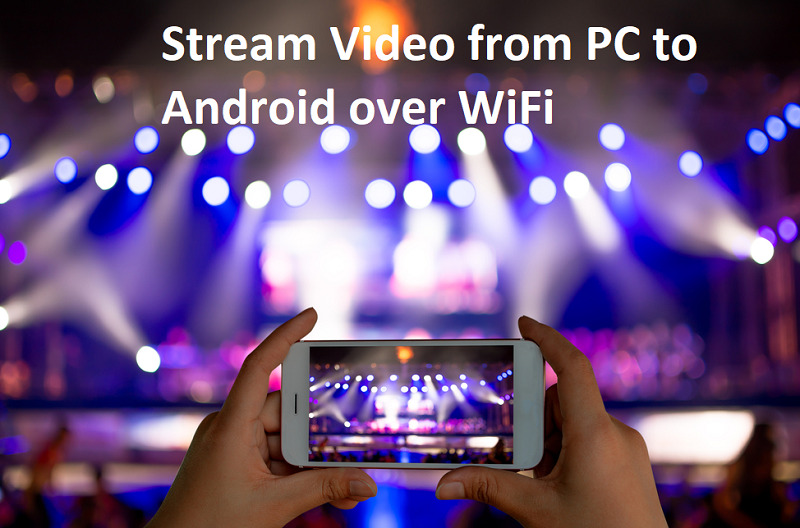 Stream Video from PC to Android over WiFi
